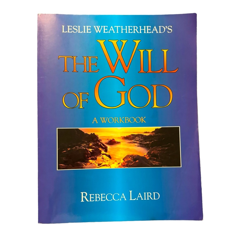 (Book) Leslie Weatherhead’s “The Will Of God—A Workbook” By Rebecca Laird.